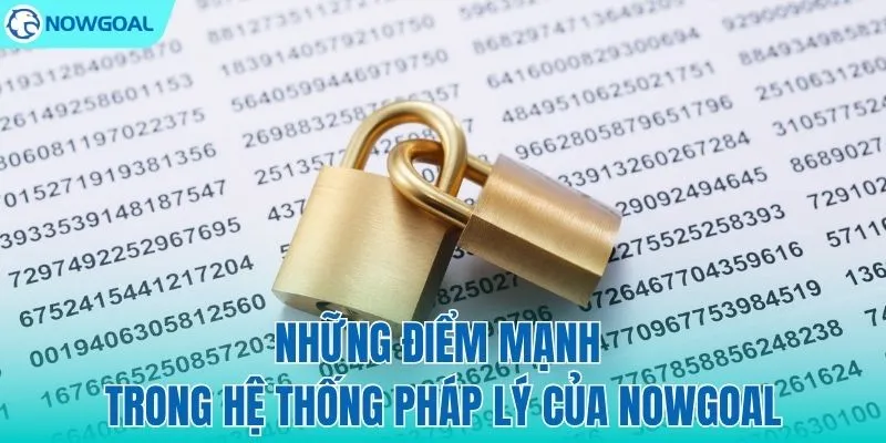 Vì sao pháp lý là thế mạnh của NOWGOAL?